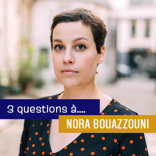 3 questions à… Nora Bouazzouni 